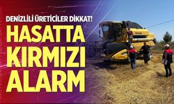 Denizli’de hasatta kırmızı alarm