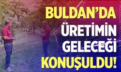 Buldan'da üretimin geleceği konuşuldu! İl Tarım'dan çiftçiye tam destek