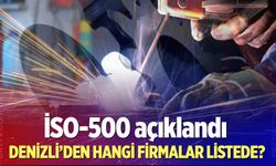 İSO-500 açıklandı: Denizli’den hangi firmalar listede?