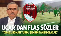 Uçar’dan Flaş Sözler