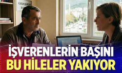 İşverenlerin başını bu hileler yakıyor