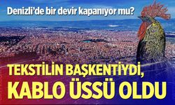 Denizli İSO 500 listesinde tekstil firması kalmadı: Sanayide büyük değişim
