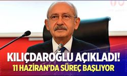 Kılıçdaroğlu açıkladı: 11 Haziran'da süreç başlıyor