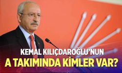 İşte Kılıçdaroğlu'nun A Takımı!