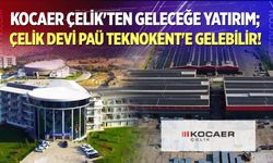 Çelik Devi PAÜ Teknokent'e Gelebilir!