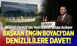 MÜSİAD Denizli’nin Yeni Hizmet Binası Açılıyor: Başkan Engin Boyacı’dan Denizlililere Davet!