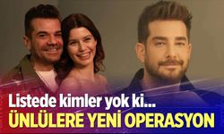 Ünlülere yeni operasyon dalgası