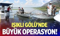 Işıklı Gölü'nde büyük operasyon!