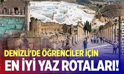 Yaz tatilinde Denizli'de ne yapılır? Öğrenciler için keşfedilmeyi bekleyen en iyi rotlar nereler?