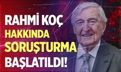 Rahmi Koç hakkında soruşturma başlatıldı