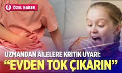 Uzmandan ailelere kritik uyarı: “Evden tok çıkarın”