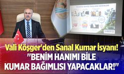 Vali Köşger'den Sanal Kumar İsyanı!