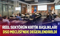 Reel sektörün kritik başlıkları DSO Meclisi’nde değerlendirildi