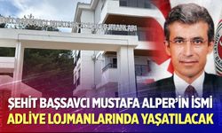 Şehit Başsavcı Mustafa Alper’in İsmi Adliye Lojmanlarında yaşatılacak