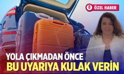 Tatilciler dikkat! Yola çıkmadan önce bu uyarıya kulak verin