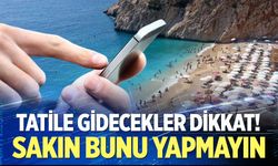 Tatile gidecekler dikkat!