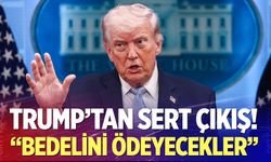 Trump’tan İran’a: ''Bedelini ödeyecekler"