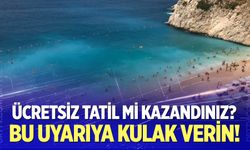 "Ücretsiz tatil kazandınız" vaadine dikkat