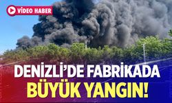 Denizli'de fabrikada büyük yangın!