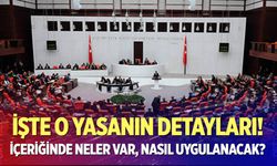 İşte o yasanın detayları...