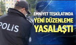 Emniyet teşkilatında yeni düzenleme yasalaştı
