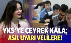 YKS’ye çeyrek kala; asıl uyarı velilere!