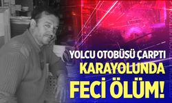 Yolcu otobüsünün çarptığı yaya hayatını kaybetti