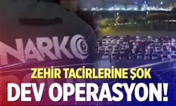 Zehir tacirlerine dev operasyon