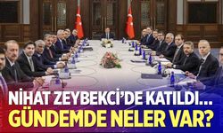 Nihat Zeybekci'de katıldı… Gündemde neler var?
