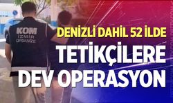 Denizli dahil 52 ilde tetikçilere dev operasyon