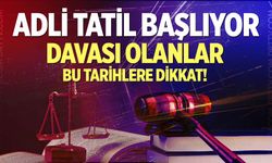 Davası olanlar bu tarihlere dikkat!