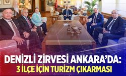 Denizli zirvesi Ankara’da: 3 ilçe için turizm çıkarması