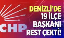 Denizli’de 19 İlçe Başkanı rest çekti!
