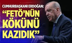 Cumhurbaşkanı Erdoğan: “Her alanda FETÖ’nün kökünü kazıdık”