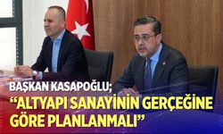 Başkan Kasapoğlu: Altyapı Sanayinin Gerçeğine Göre Planlanmalı