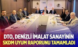 DTO, Denizli İmalat Sanayinin SKDM Uyum Raporunu Tamamladı