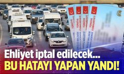 Artık bunu yapanın ehliyeti iptal edilecek