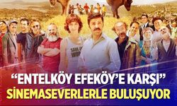 “Entelköy Efeköy’e Karşı” sinemaseverlerle buluşuyor