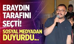 Eraydın tarafını seçti, sosyal medyadan duyurdu...