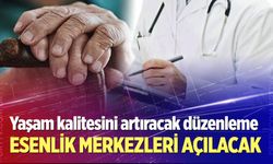 Esenlik Merkezleri açılacak