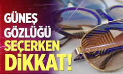 Güneş gözlüğü seçerken bu noktalara dikkat!