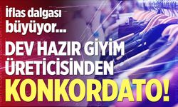Türkiye'nin 60 yıllık giyim devi konkordato ilan etti!