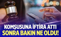 Komşuya iftira attı, cezayı yedi