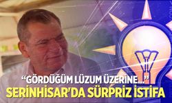 Serinhisar'da sürpriz istifa!