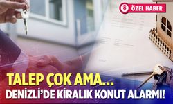 Denizli’de kiralık konut alarmı! Talep çok ama…
