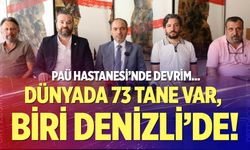 PAÜ Hastanesi’nde devrim... Dünyada 73 Tane Var, Biri Denizli’de!