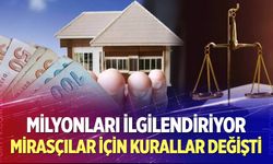 Mirasçılar için kurallar değişti