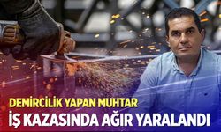 Demircilik yapan muhtar iş kazası geçirdi