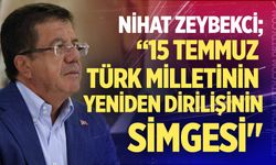 Nihat Zeybekci; “15 Temmuz Türk milletinin yeniden dirilişinin simgesi"