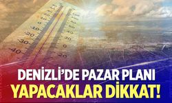 Denizli'de pazar günü plan yapacaklar dikkat!